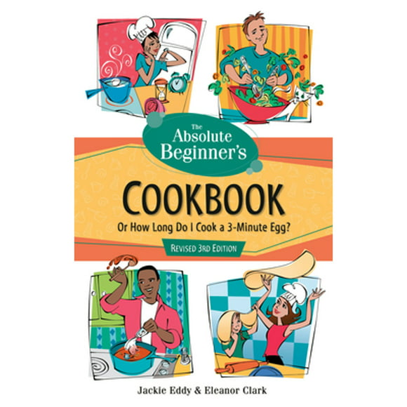 Pre-Owned The Absolute Beginner's Cookbook, Revised 3rd Edition: Or How Long Do I Cook a 3-Minute (Paperback 9780761535461) by Jackie Eddy, Eleanor Clark