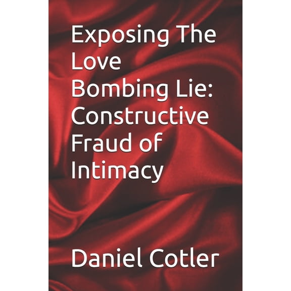 Narcissistic Psychological Warfare: The  Exposing The Love Bombing Lie: Constructive Fraud of Intimacy, (Paperback)