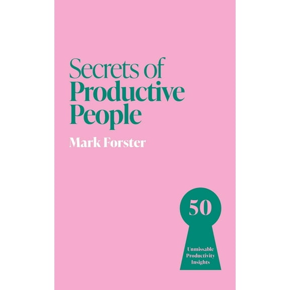 Secrets of Productive People: 50 Unmissable Productivity Insights, (Paperback)