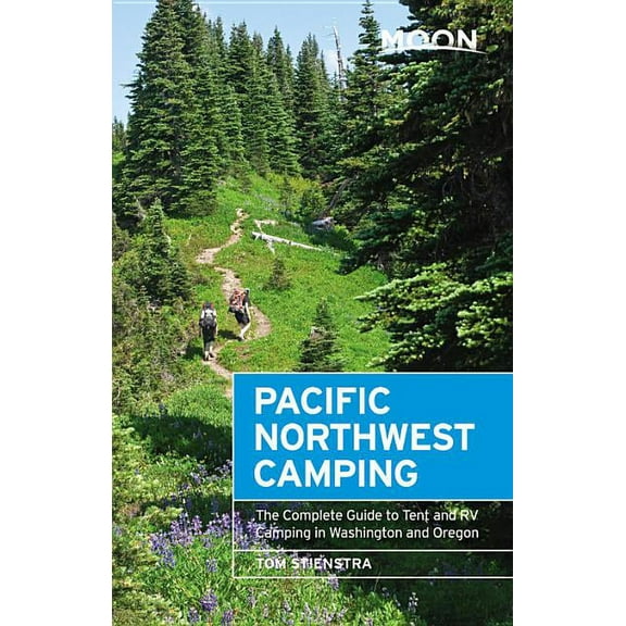 Moon Outdoors Moon Pacific Northwest Camping: The Complete Guide to Tent and RV Camping in Washington and Oregon, (Paperback)
