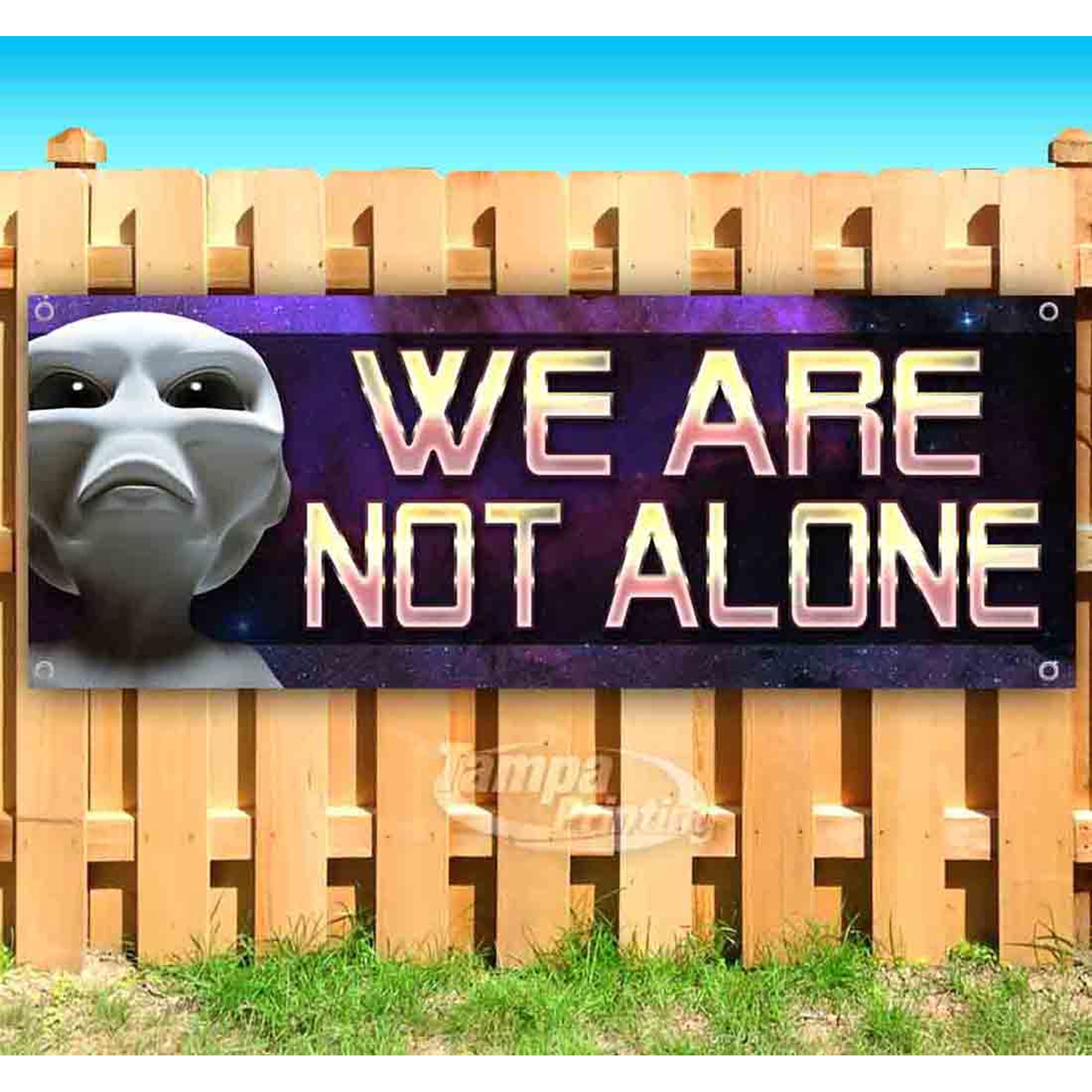 We Are Not Alone 13 oz Vinyl Banner With Metal Grommets