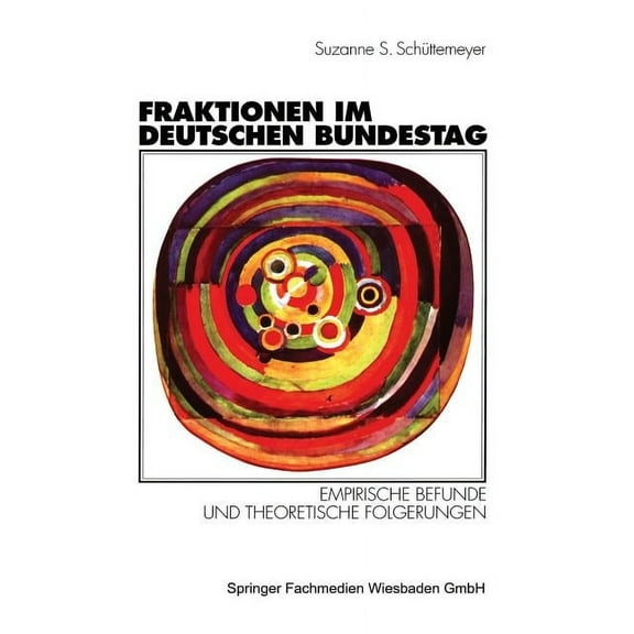 Fraktionen Im Deutschen Bundestag 1949 - 1997: Empirische Befunde Und Theoretische Folgerungen, (Paperback)