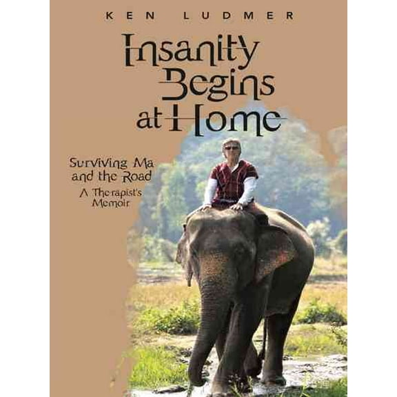 Insanity Begins at Home : Surviving Ma and the Road