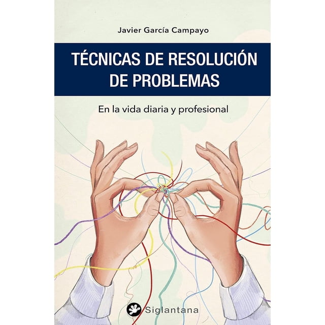 Libro Tecnicas De Resolucion De Problemas Tapa Blanda, Autor Javier Garcia Campayo, Editorial Editorial Siglantana