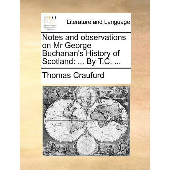 Notes and Observations on MR George Buchanan's History of Scotland: ... by T.C. ..., (Paperback)