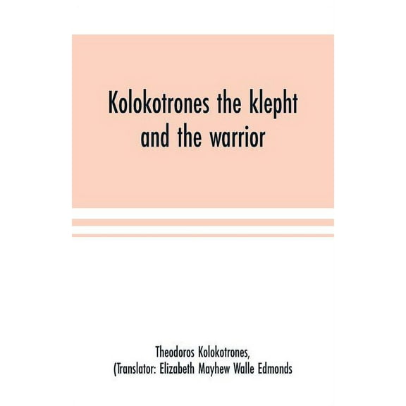 Kolokotrones the klepht and the warrior. Sixty years of peril and daring. An autobiography, (Paperback)