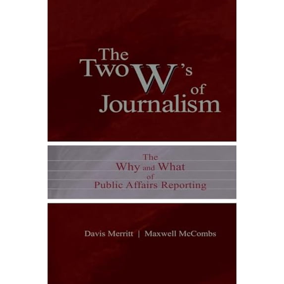 Pre-Owned The Two W's of Journalism: The Why and What of Public Affairs Reporting (Paperback) 0805847316 9780805847314