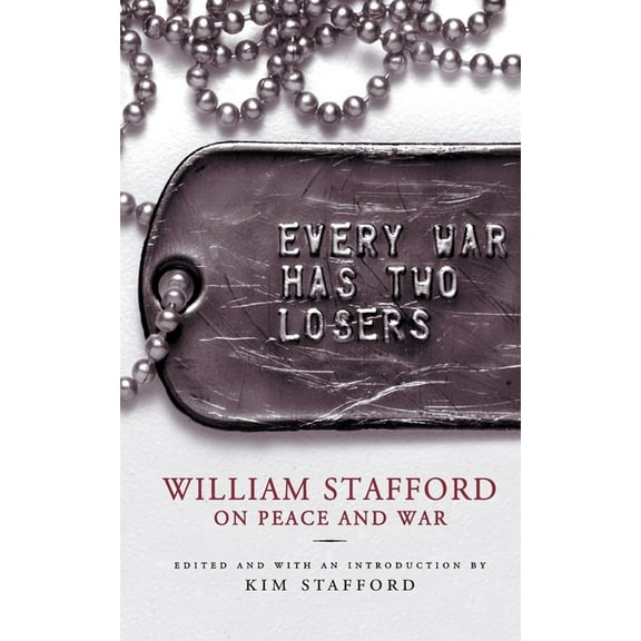 Every War Has Two Losers: William Stafford on Peace and War, (Paperback)