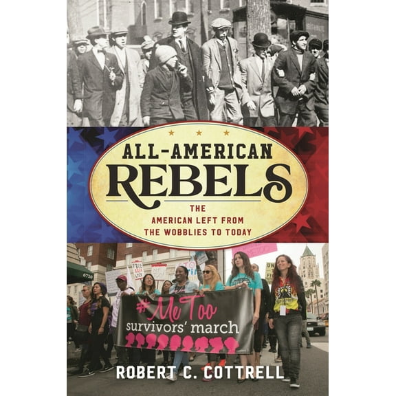 All-American Rebels: The American Left from the Wobblies to Today, (Hardcover)