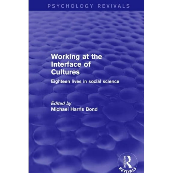 Psychology Revivals Working at the Interface of Cultures: Eighteen Lives in Social Science, (Hardcover)