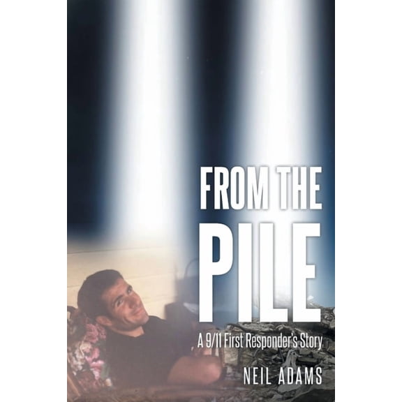 From the Pile: A 9-11 First Responder's Story, (Paperback)