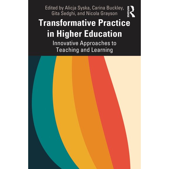 Transformative Practice in Higher Education: Innovative Approaches to Teaching and Learning, (Paperback)