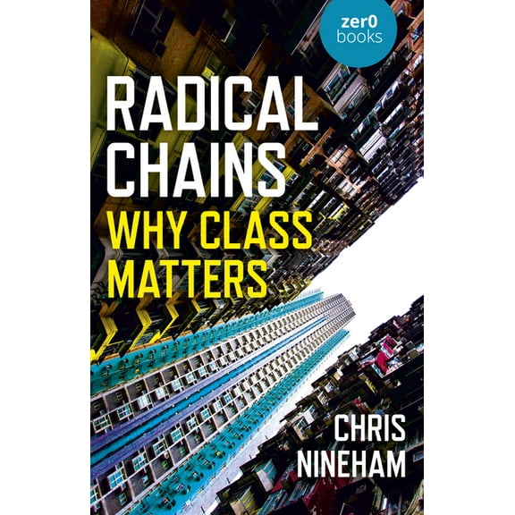 Radical Chains : Why Class Matters (Paperback)