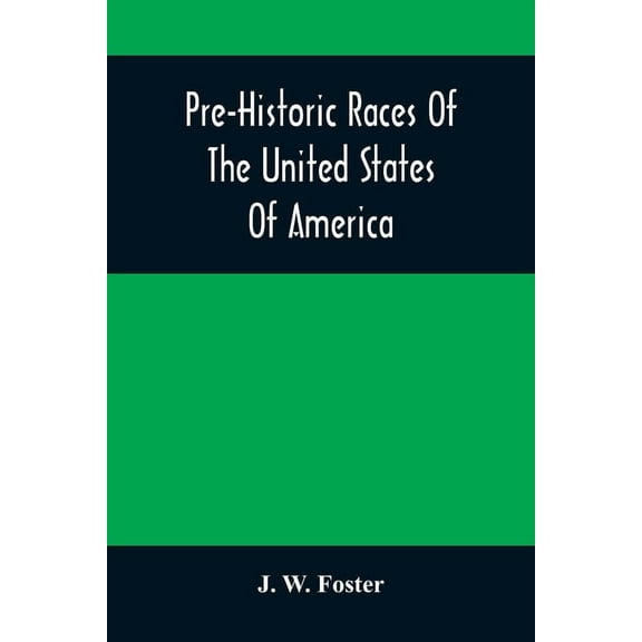 Pre-Historic Races Of The United States Of America, (Paperback)
