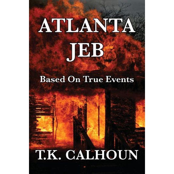 Atlanta Jeb: Based On True Events (Paperback) by T K Calhoun