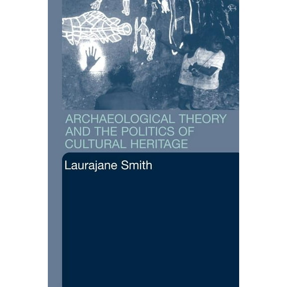 Archaeological Theory and the Politics of Cultural Heritage, (Paperback)