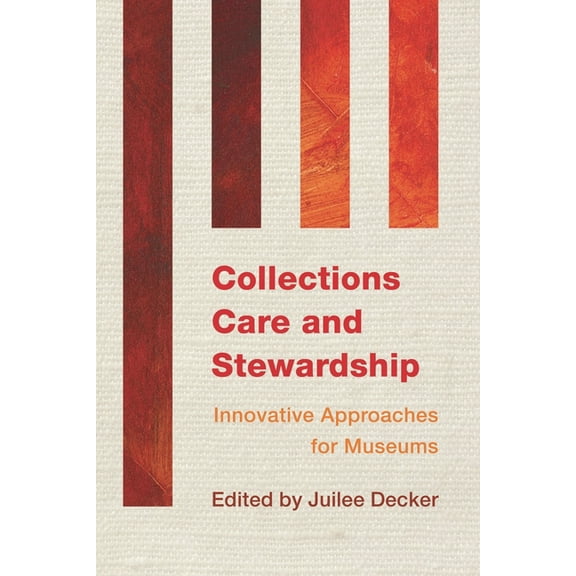 Innovative Approaches for Museums Collections Care and Stewardship: Innovative Approaches for Museums, (Paperback)