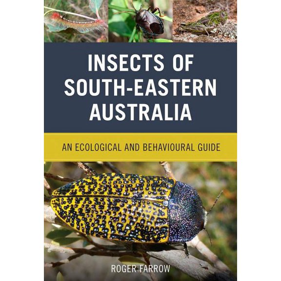 Insects of South-Eastern Australia: An Ecological and Behavioural Guide, (Paperback)