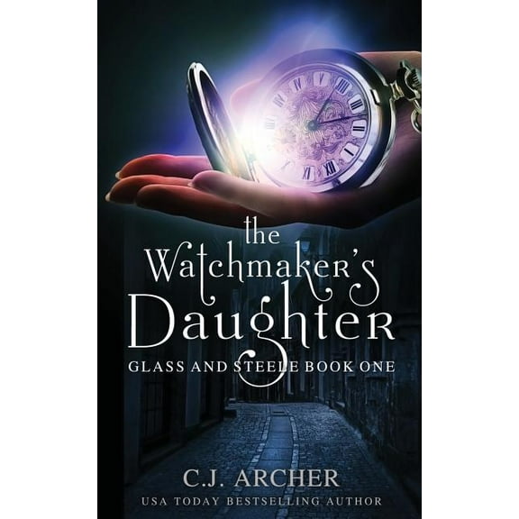 Glass and Steele The Watchmaker's Daughter, Book 1, (Paperback)