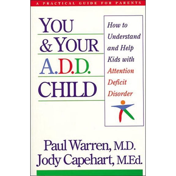 You and Your A.D.D. Child: How to Understand and Help Kids with Attention Deficit Disorder, (Paperback)