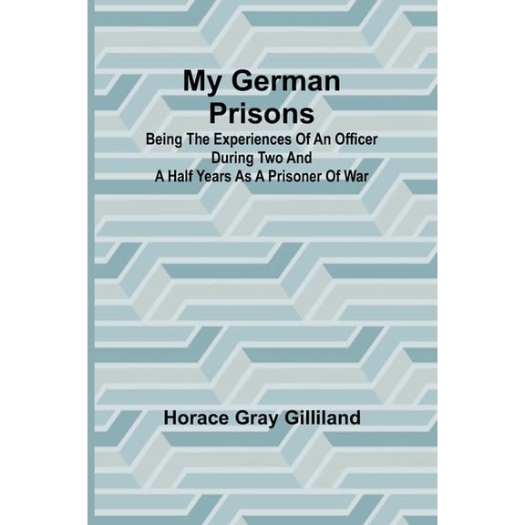 My German Prisons; Being the Experiences of an Officer During Two and a Half Years as a Prisoner of War, (Paperback)
