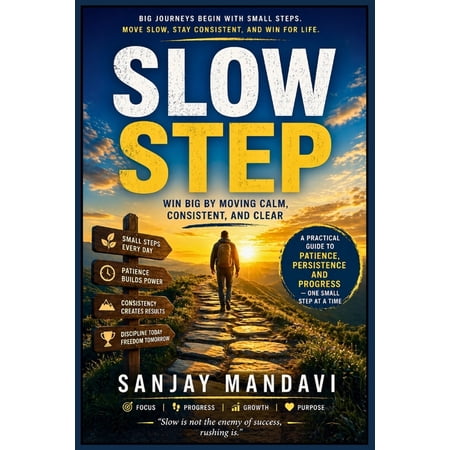 Self Help Books by Sanjay Mandavi Slow Step: Win Big by Moving Calm, Consistent and Clear, Book 18, (Paperback)