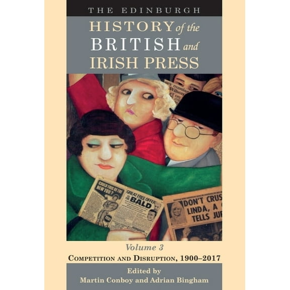 The Edinburgh History of the British and The Edinburgh History of the British and Irish Press, Volume 3: Competition and Disruption, 1900-2017, (Paperback)