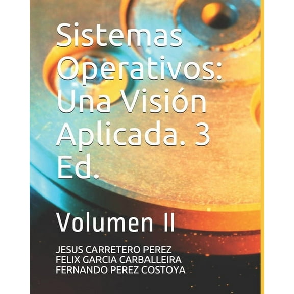 Sistemas Operativos: Una Visi?n Aplicada. 3 Ed.: Volumen II