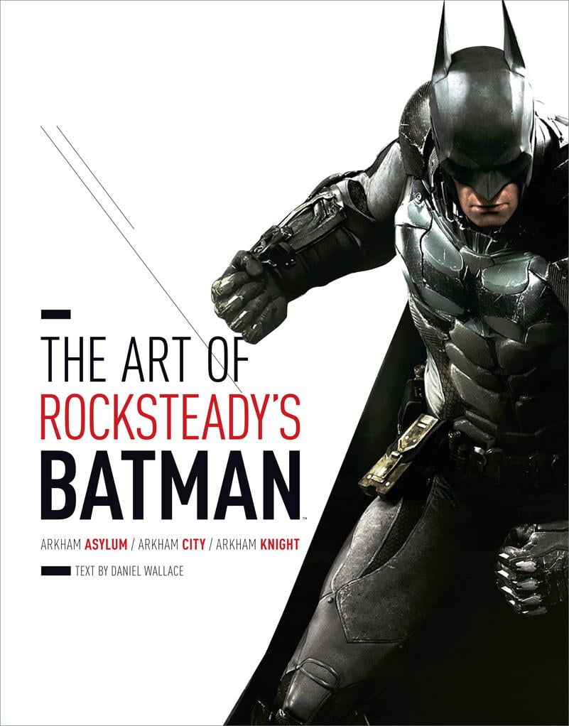 The Art of Rocksteady's Batman: Arkham Asylum, Arkham City & Arkham Knight  (Hardcover) 