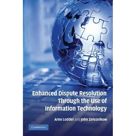 Enhanced Dispute Resolution Through the Use of Information Technology, (Hardcover)