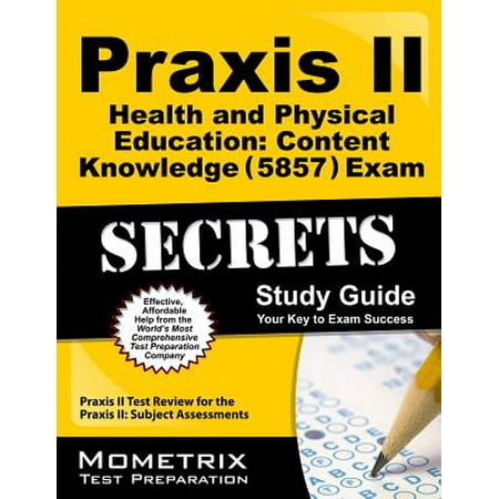Praxis II Health and Physical Education: Content Knowledge (5857) Exam Secrets Study Guide : Praxis II Test Review for the Praxis II: Subject