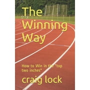 The Winning Mind, the Formula One Mind and Other E-Books on Grand Prix Drivers: The Winning Way : How to Win in the "top two inches" (Series #2) (Paperback)