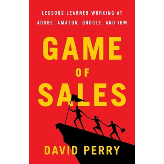 Pre-Owned Game of Sales: Lessons Learned Working at Adobe, Amazon, Google, and IBM (Paperback) 1544502214 9781544502212