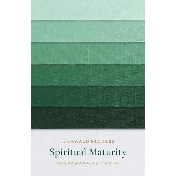 Sanders Spiritual Growth Spiritual Maturity: Principles of Spiritual Growth for Every Believer, (Paperback)