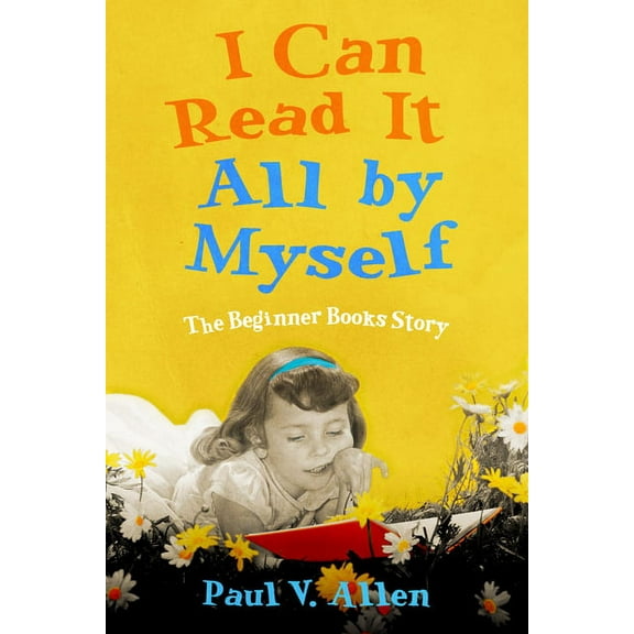 I Can Read It All by Myself: The Beginner Books Story, (Paperback)
