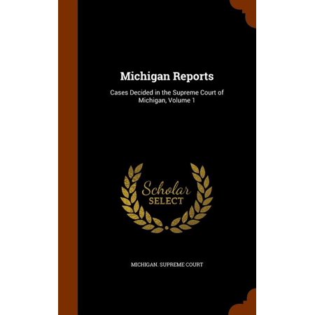 Michigan Reports : Cases Decided in the Supreme Court of Michigan, Volume 1