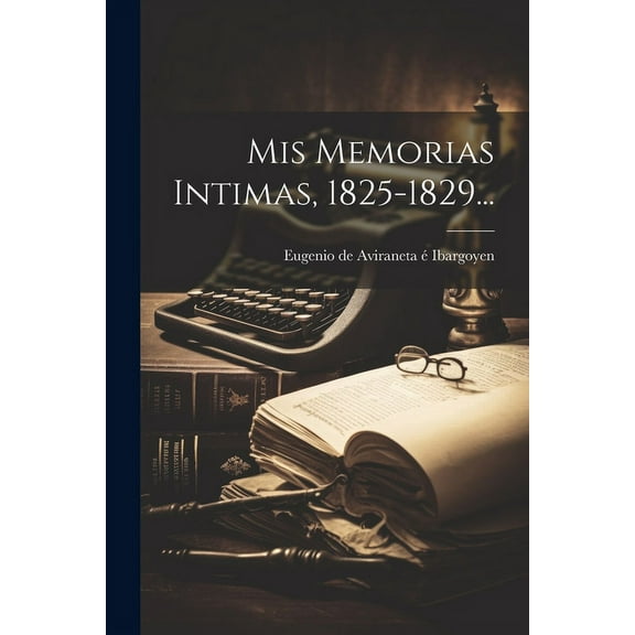Mis Memorias Intimas, 1825-1829... (Paperback)