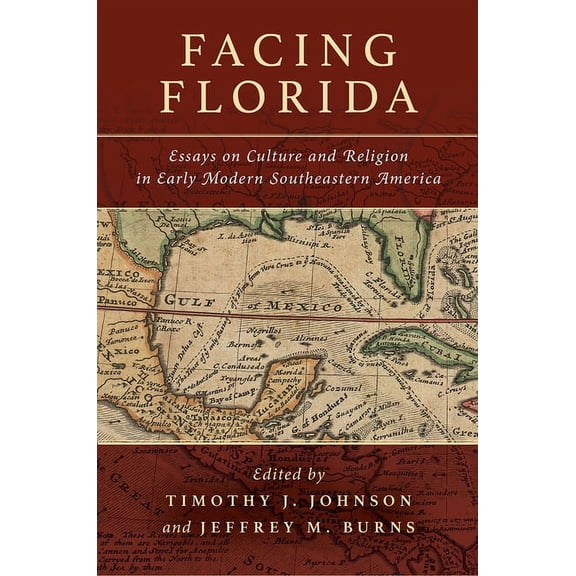 Facing Florida: Essays on Culture and Religion in Early Modern Southeastern America, (Hardcover)
