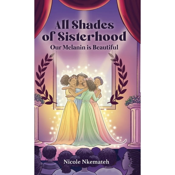 All Shades of Sisterhood: Our Melanin Is Beautiful, (Hardcover)