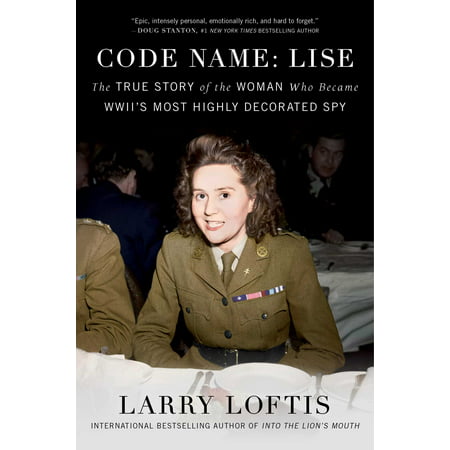 Code Name: Lise : The True Story of the Woman Who Became WWII's Most Highly Decorated