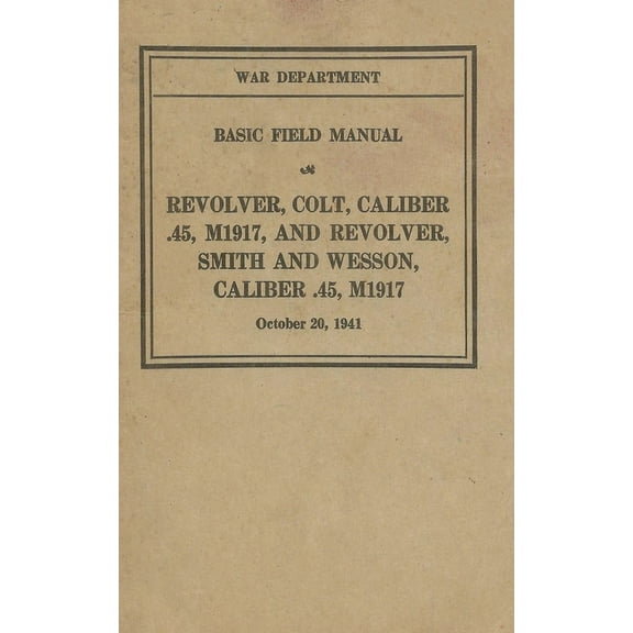 M1917 Revolver Colt & Smith & Wesson Basic Field Manual FM 23-36, (Paperback)