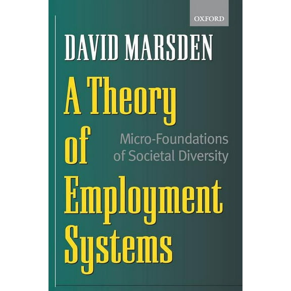 A Theory of Employment Systems: Micro-Foundations of Societal Diversity, (Paperback)