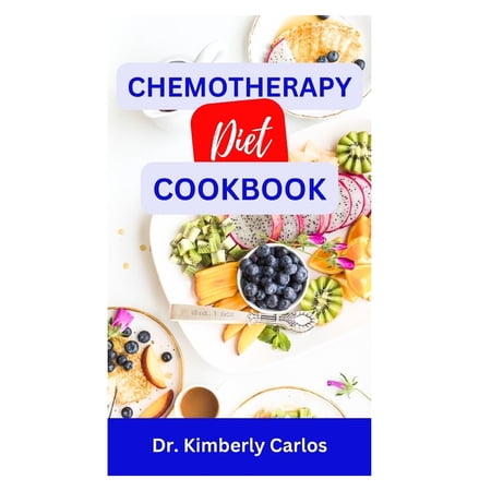Chemotherapy Diet Cookbook: The Complete Recipes for Healing After Chemo, (Paperback)