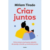 Criar Juntos: Cómo Tener Una Buena Relación de Pareja Criando Y Creciendo Juntos / Raising Kids Together, (Paperback)