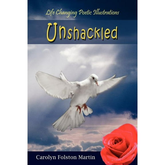 Unshackled: Life Changing Poetic Illustrations, (Paperback)