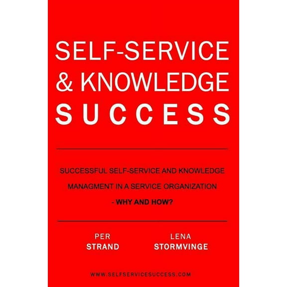 Self-Service & Knowledge Success: Successful self-service and knowledge management in a service organization, (Paperback)