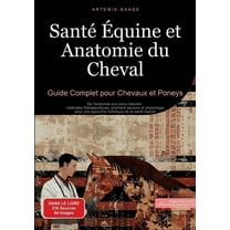 Santé Équine et Anatomie du Cheval: Guide Complet pour Chevaux et Poneys: De l'anatomie aux soins naturels: méthode, (Paperback)