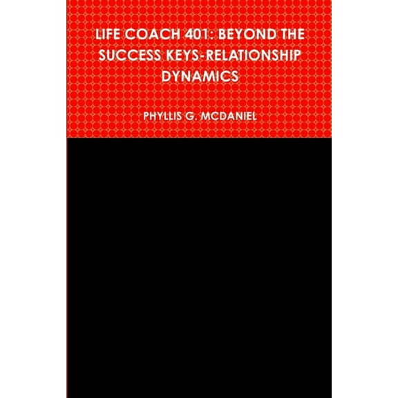 Life Coach 401: Beyond the Success Keys-Relationship Dynamics, (Paperback)