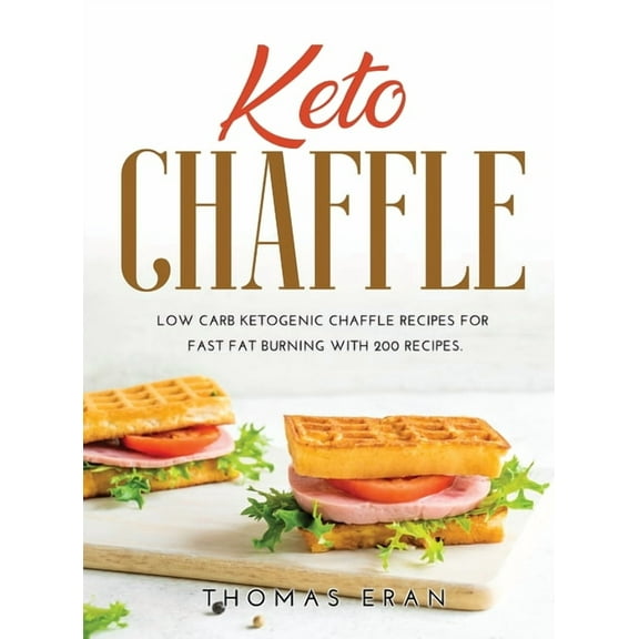 Keto Chaffle: Low Carb Ketogenic Chaffle Recipes for Fast Fat Burning with 200 Recipes.