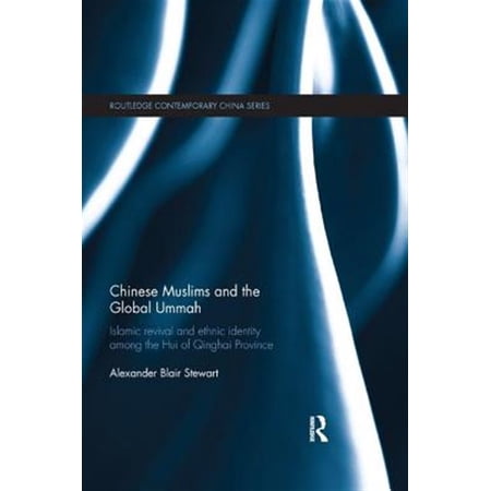 Pre-Owned Routledge Contemporary China Chinese Muslims and the Global Ummah: Islamic Revival and Ethnic Identity Among the Hui of Qinghai Province (Paperback)